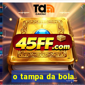 o tampa da bola